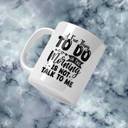 Don't Talk To Me In The Morning Mug